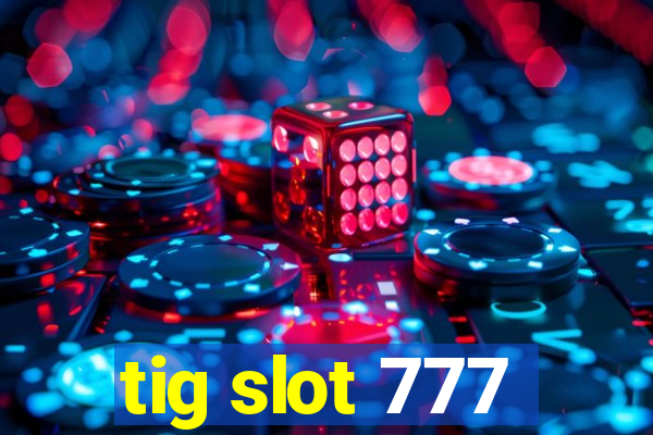 tig slot 777